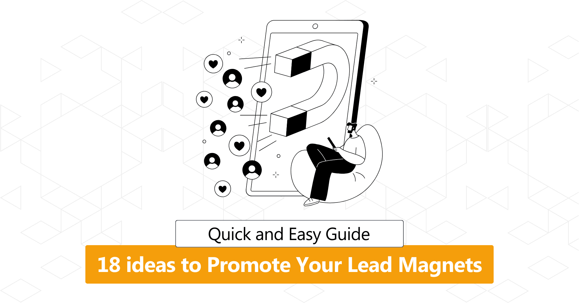 18 Simple ideas to Promote Your Lead Magnets Effectively